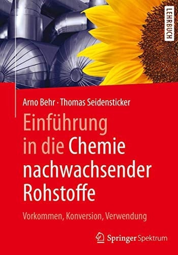 Einführung in die Chemie nachwachsender Rohstoffe Vorkommen, Konversion, Verwendung