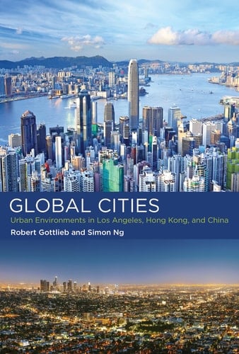 Global Cities Urban Environments in Los Angeles, Hong Kong, and China