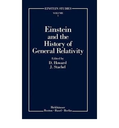 Einstein and the History of General Relativity Based on The Proceedings of the 1986 Osgood Hill Conference, North Andover, Massachusetts, 8-11 May 1986