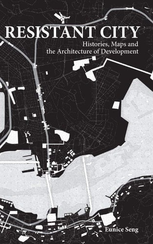 Resistant City Histories, Maps and the Architecture of Development