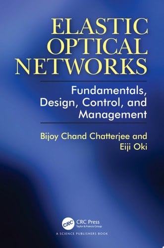Elastic Optical Networks Fundamentals, Design, Control, and Management