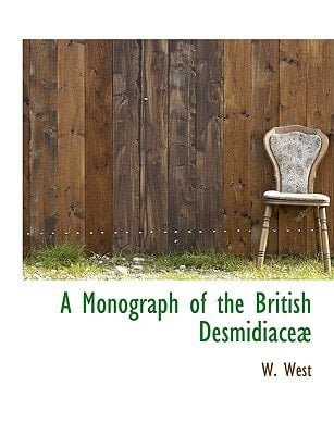 A Monograph of the British Desmidiaceæ