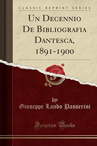 Un Decennio de Bibliografia Dantesca, 1891-1900 (Classic Reprint)