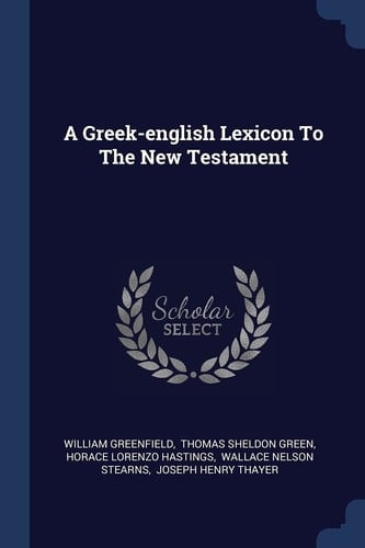 A Greek-english Lexicon To The New Testament