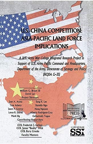 U.S.-China Competition Asia-Pacific Land Force Implications: a U.S. Army War College Integrated Research Project in Support of U.S. Army Pacific Command and Headquarters, Department of the Army, Directorate of Strategy and Policy (HQDA G-35)
