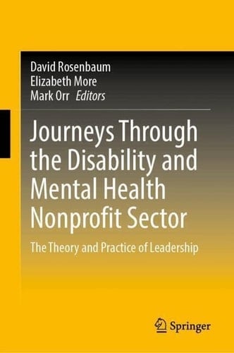 Journeys Through the Disability and Mental Health Nonprofit Sector The Theory and Practice of Leadership