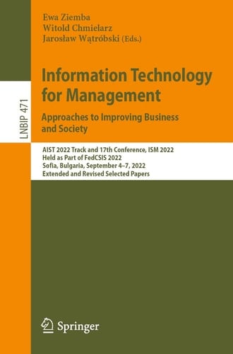Information Technology for Management: Approaches to Improving Business and Society AIST 2022 Track and 17th Conference, ISM 2022, Held as Part of FedCSIS 2022, Sofia, Bulgaria, September 4–7, 2022, Extended and Revised Selected Papers