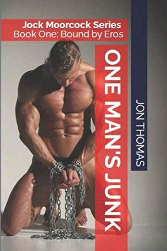 One Man's Junk Jock Moorcock Series, Book One: Bound by Eros