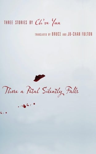 There a Petal Silently Falls Three Stories by Ch'oe Yun