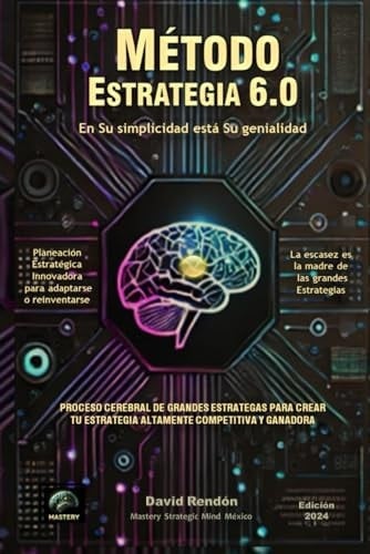 Crea Tu Estrategia Ganadora. Método Estrategia 6.0: En la simplicidad de una estrategia está su genialidad. (Spanish Edition)
