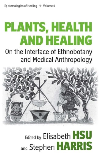 Plants, Health and Healing On the Interface of Ethnobotany and Medical Anthropology