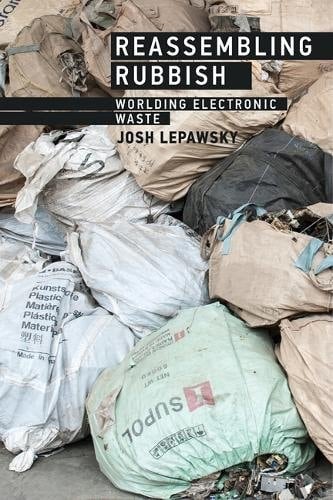 Reassembling Rubbish: Worlding Electronic Waste (The MIT Press)