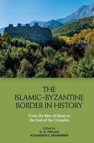 The Islamic-Byzantine Border in History From the Rise of Islam to the End of the Crusades