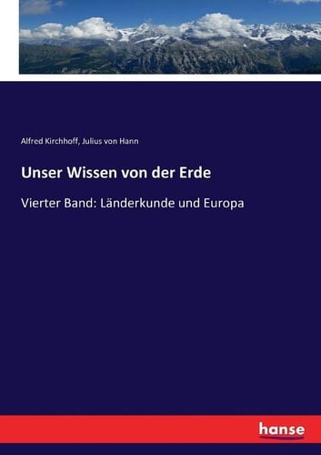 Unser Wissen von der Erde Vierter Band: Länderkunde und Europa