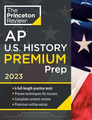 Princeton Review AP U.S. History Premium Prep, 2023 6 Practice Tests + Complete Content Review + Strategies & Techniques
