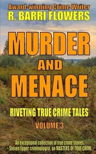 Murder and Menace Riveting True Crime Tales (Vol. 3)