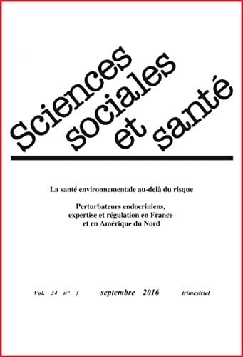 Revue sciences sociales et santé - Volume 34 n°3 - Septembre 2016: La Santé environnementale au-delà du risque. Perturbateurs endocriniens, expertise ... et en Amérique du Nord (French Edition)