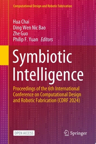 Symbiotic Intelligence Proceedings of the 6th International Conference on Computational Design and Robotic Fabrication (CDRF 2024)