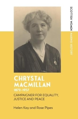 Chrystal Macmillan, 1872-1937 Campaigner for Equality, Justice and Peace