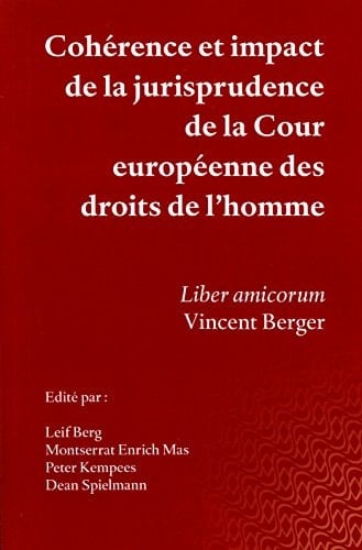 Cohérence et impact de la jurisprudence de la Cour européenne des droits de l'homme liber amicorum Vincent Berger