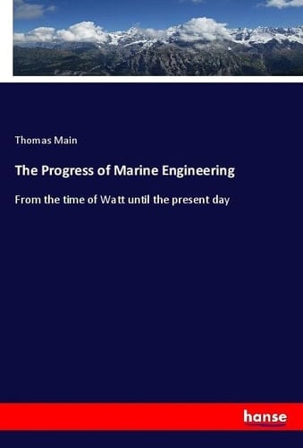 The Progress of Marine Engineering From the Time of Watt Until the Present Day