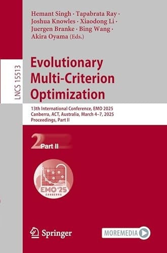 Evolutionary Multi-Criterion Optimization 13th International Conference, EMO 2025, Canberra, ACT, Australia, March 4–7, 2025, Proceedings, Part II
