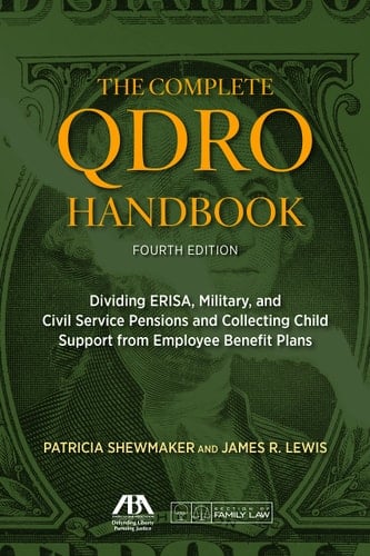 The Complete QDRO Handbook Dividing ERISA, Military, and Civil Service Pensions and Collecting Child Support from Employee Benefit Plans