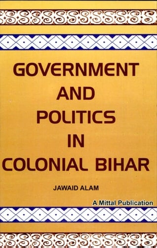 Government and Politics in Colonial Bihar, 1921-1937