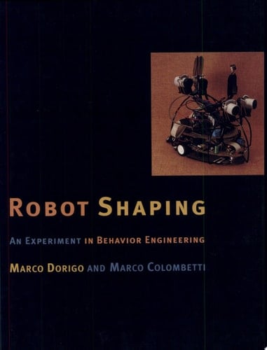 Robot Shaping An Experiment in Behavior Engineering