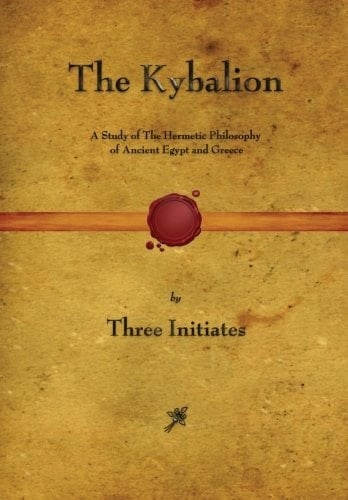 The Kybalion A Study of The Hermetic Philosophy of Ancient Egypt and Greece