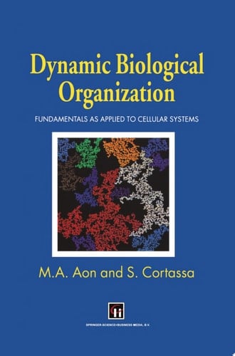 Dynamic Biological Organization Fundamentals as Applied to Cellular Systems