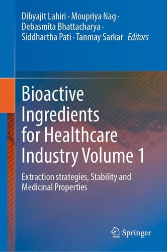 Bioactive Ingredients for Healthcare Industry Volume 1 Extraction strategies, Stability and Medicinal Properties