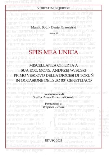Spes mea unica miscellanea offerta a Sua Ecc. Mons. Andrzej W. Suski primo vescovo della diocesi di Torún in occasione del suo 80o genetliaco