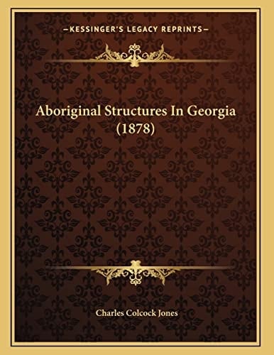 Aboriginal Structures In Georgia (1878)