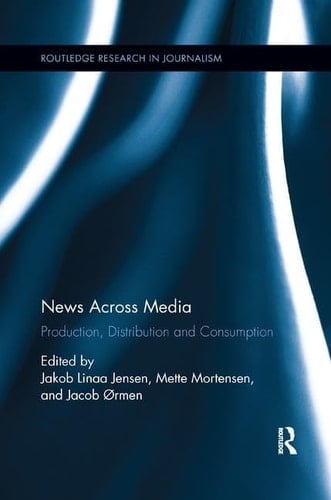 News Across Media Production, Distribution and Consumption