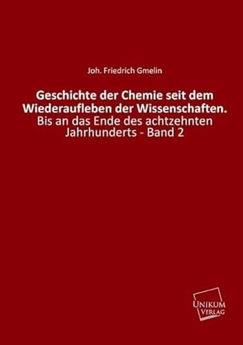 Geschichte der Chemie seit dem Wiederaufleben der Wissenschaften. Bis an das Ende des achtzehnten Jahrhunderts - Band 2
