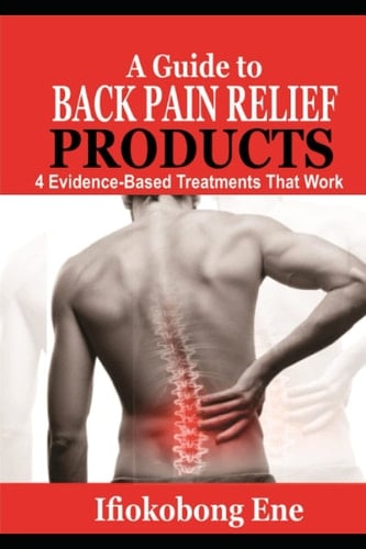 A Guide to Back Pain Relief Products: Evidence-Based Treatments That Work