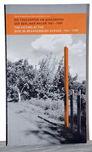 Die Todesopfer am Aussenring der Berliner Mauer 1961 - 1989