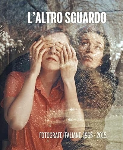 L'altro sguardo fotografie italiane 1965-2015