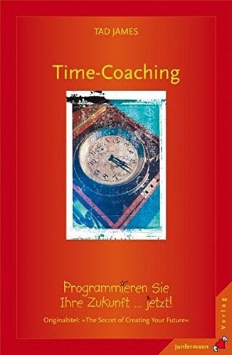 Time coaching programmieren Sie Ihre Zukunft ... jetzt!