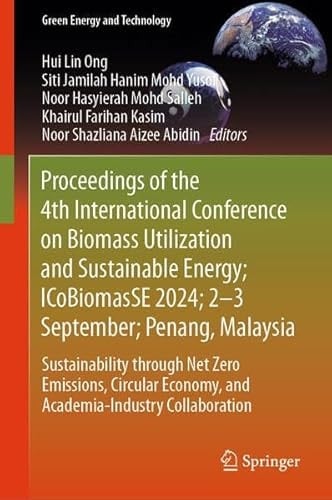 Proceedings of the 4th International Conference on Biomass Utilization and Sustainable Energy; ICoBiomasSE 2024; 2–3 September; Penang, Malaysia Sustainability Through Net Zero Emissions, Circular Economy, and Academia-Industry Collaboration