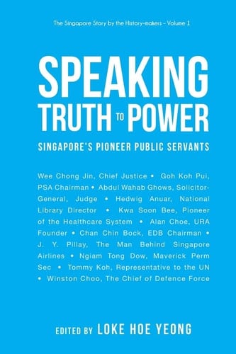 Speaking Truth to Power Singapore's Pioneer Public Servants
