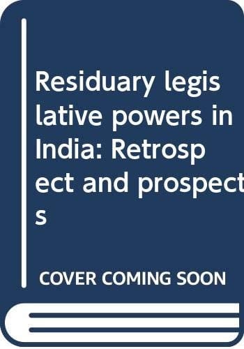 Residuary legislative powers in India: Retrospect and prospects