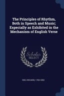 The Principles of Rhythm, Both in Speech and Music; Especially As Exhibited in the Mechanism of English Verse
