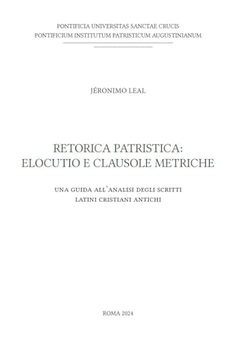 Retorica patristica elocutio e clausole metriche : una guida all'analisi degli scritti latini cristiani antichi
