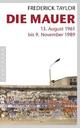 Die Mauer 13. August 1961 bis 9. November 1989