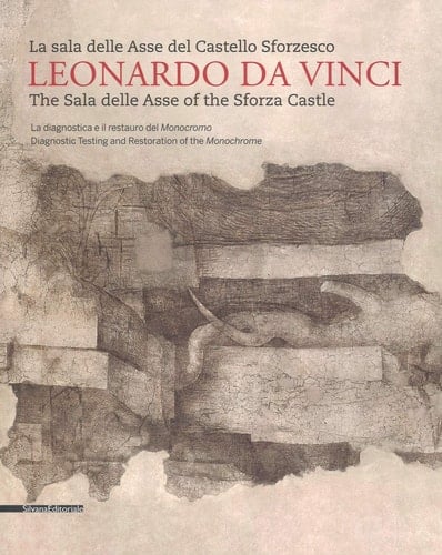 Leonardo da Vinci la sala delle Asse del Castello Sforzesco : la diagnostica e il restauro del Monocromo