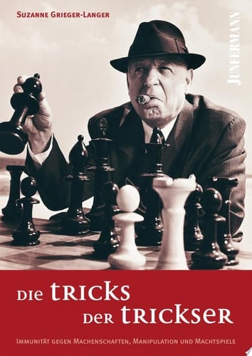 Die Tricks der Trickser Immunität gegen Machenschaften, Manipulationen und Machtspiele