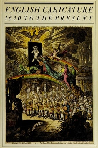 English Caricature 1620 to the Present : Caricaturists and Satirists, Their Art, Their Purpose and Influence : Catalogue of an Exhibition Held at the Yale Center for British Art, the Library of Congress, Washington D.C., the National Gallery of Canada, Ottawa, the Victoria and Albert Museum, London