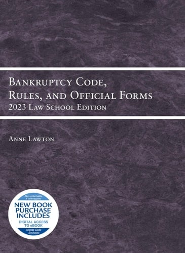 Bankruptcy Code, Rules, and Official Forms, 2023 Law School Edition
